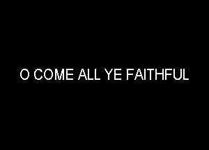 O COME ALL YE FAITHFUL