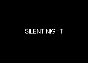 SILENT NIGHT