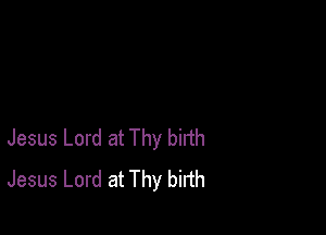 Jesus Lord at Thy birth
Jesus Lord at Thy birth