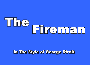 Th

(e .
Fummam

In The Style of George Strait