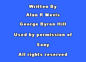 Written By
Alan R Hevis

George Byron Hill

Used by permission of

Sony

All rights reserved