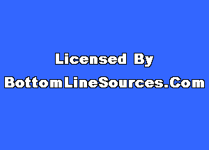 Licensed By

BottomLineSources.Com