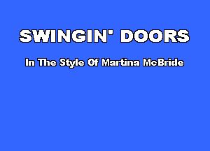 SWIINGIIN' DOORS

In The Styic 0f Martina McBride