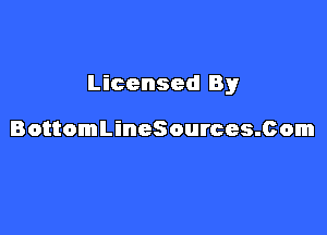 Licensed By

BottomLineSources.Com