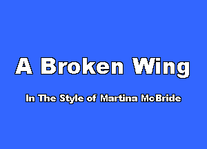 A Broken Wing

In The Style of Martina McBride