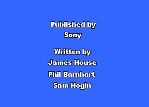 Pubiished by
Sony

Written by
James House

Phil Bamhart

Sam Hogin