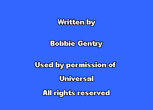 Written by

Robbie Gentry

Used by permission of

Universal

All rights reserved