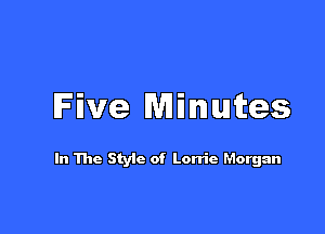 Five Minutes

In The Styic of Lorrie Morgan