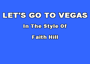 LET'S GO TO VEGAS
In The Style Of

Faith Hill