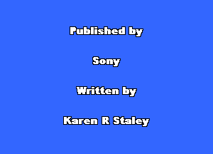 Published by

Sony

Written by

Karen R Stalcy