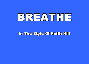 BREATHE

In The Styie Of Faith Hill