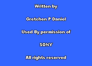 Written by

Gretchen P Daniel

Used By permission of

SONY

All rights reserved
