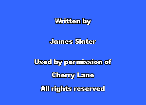 Written by

James Slater

Used by permission of

Cherry Lane
All rights reserved