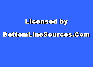 Licensed by

BottomLineSources.Com