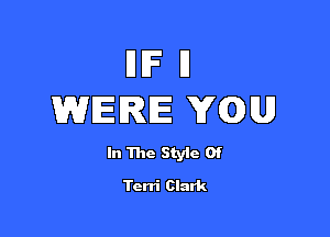 INF I1
WERE VQU

In The Styie 0f
Terri Clark