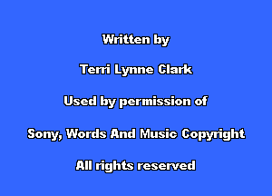 Written by

Terri Lynne Clark

Used by permission of

Sony, Words And Music Copyright

All rights reserved