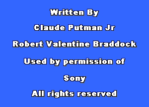 Written By

Claude Putman Jr
Robert Valentine Braddock
Used by permission of

Sony

All rights reserved