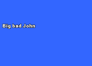 Big bad John