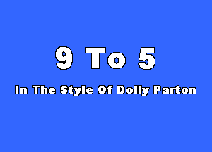 9Tc35

In The Style Of Dolly Parton