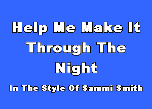 041er Me Make Ilit
Through The
Night

In The Style Of Sammi Smith