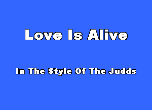 lLove I15 Allive

In The Style Of The Judds