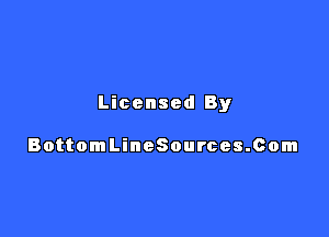 Licensed By

BottomLineSources.com