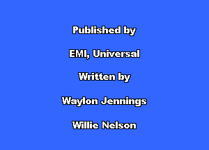 Published by

EMI, Universal

Written by

Waylon Jennings

Willie Nelson