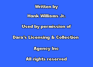 Written by

Hank Williams Jr.

Used by permission of

Dara's Licensing 8. Collection

Agency Inc

All rights reserved
