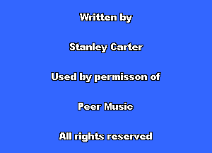 Written by

Stanley Carter

Used by permisson of

Peer Music

All rights reserved