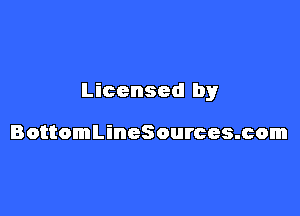 Licensed by

BottomLineSources.com