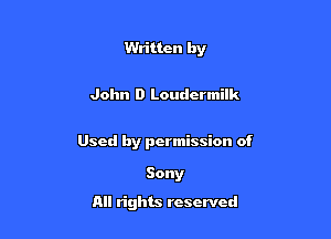 Written by

John D Loudcrmilk

Used by permission of

Sony
All rights reserved