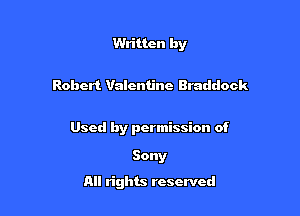 Written by

Robert Valentine Braddock

Used by permission of

Sony
All rights reserved