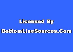Licensed By

BottomLineSources.Com