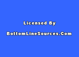 Licensed By

BottomLineSources.com