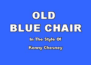 QILI
BLUE CIHIAHR

In The Style Of
Kenny Cl eeeee y