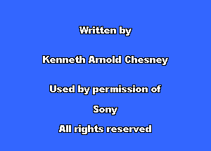 Written by

Kenneth Arnold Chesney

Used by permission of
Sony
All rights reserved