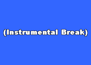 (Instrumental Break)