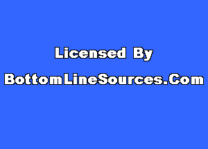 Licensed By

BottomLineSources.Com