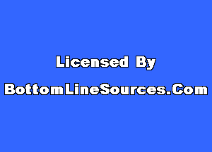 Licensed By

BottomLineSources.Com