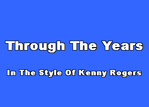 Through The Years

In The Style Of Kenny Rogers