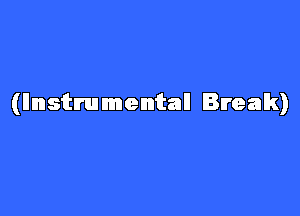 (Instrumental! Break)