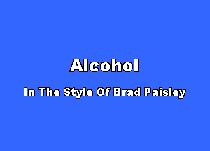 Alcohol

In The Style Of Brad Paisley