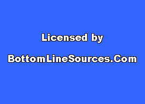 Licensed by

Bottom LineSources.Com