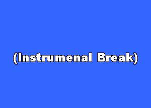 (Instrumenal Break)