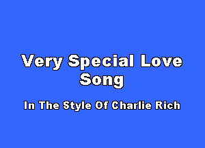 Very Special Love

Song

In The Style 0! Charlie Rich
