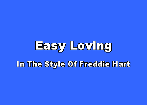 Easy Loving

In The Style Of Freddie Hart