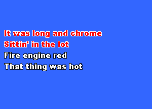 mmmmm
swimmm

Fire engine red
That thing was hot