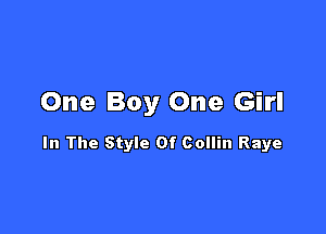 One Boy One Girl

In The Style Of Collin Raye