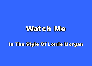 Watch Me

In The Style Of Lorrie Horgan