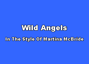 Wild Angels

In The Style Of Martina McBride